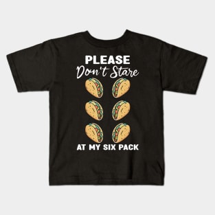 Please Dont Stare At My Six Abs and Tacos Workout Humor Kids T-Shirt